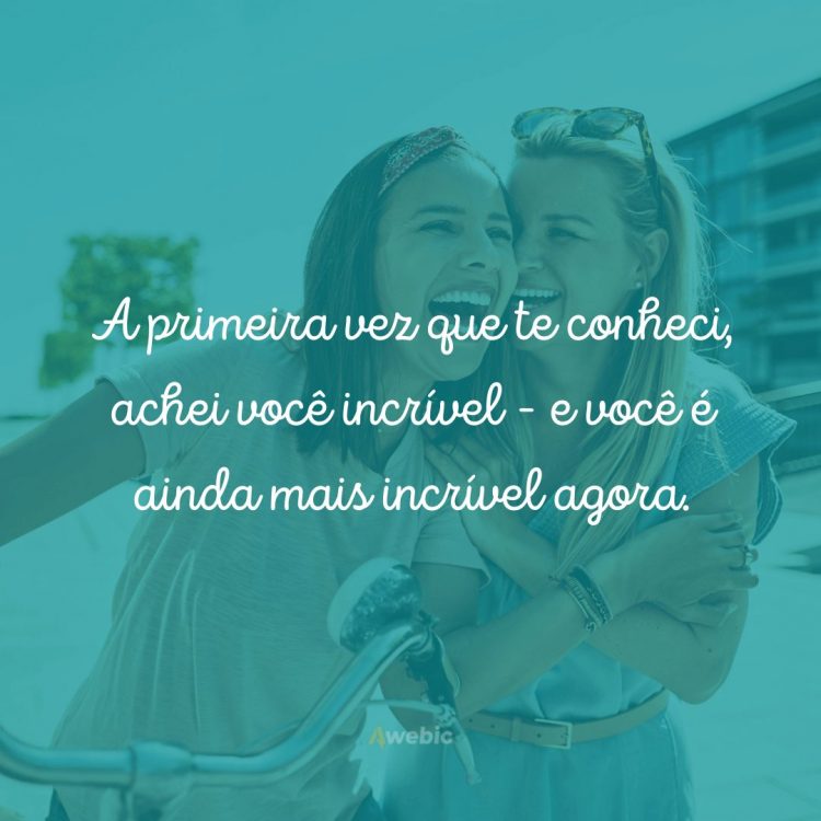 75 frases de elogios para amiga se sentir ainda mais AMADA