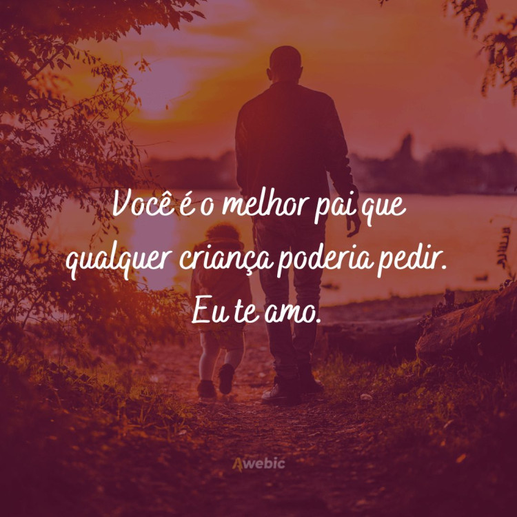 71 frases de amor para pai que irão emocionar seu herói com carinho