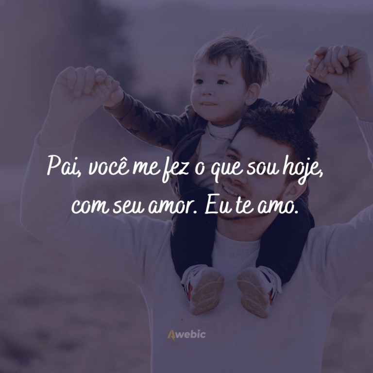 71 frases de amor para pai que irão emocionar seu herói com carinho