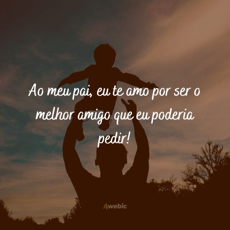 71 frases de amor para pai que irão emocionar seu herói com carinho